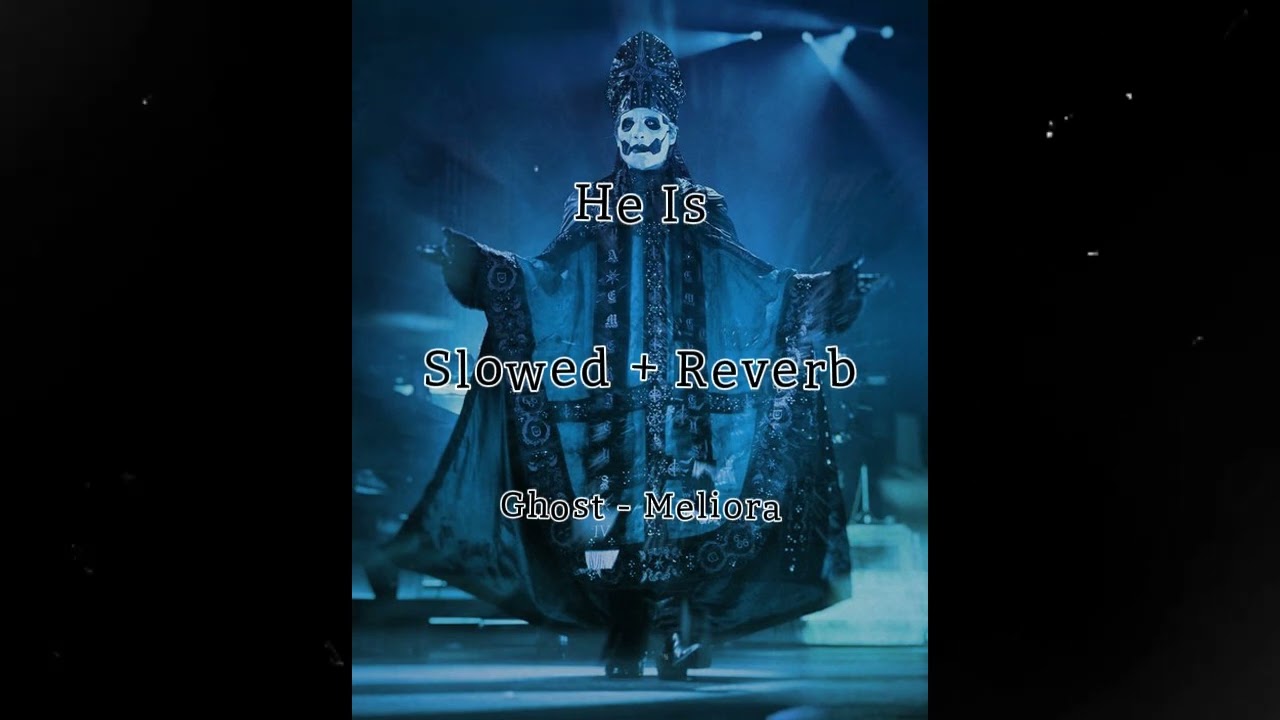 Ghost- He Is (Slowed+Reverb)