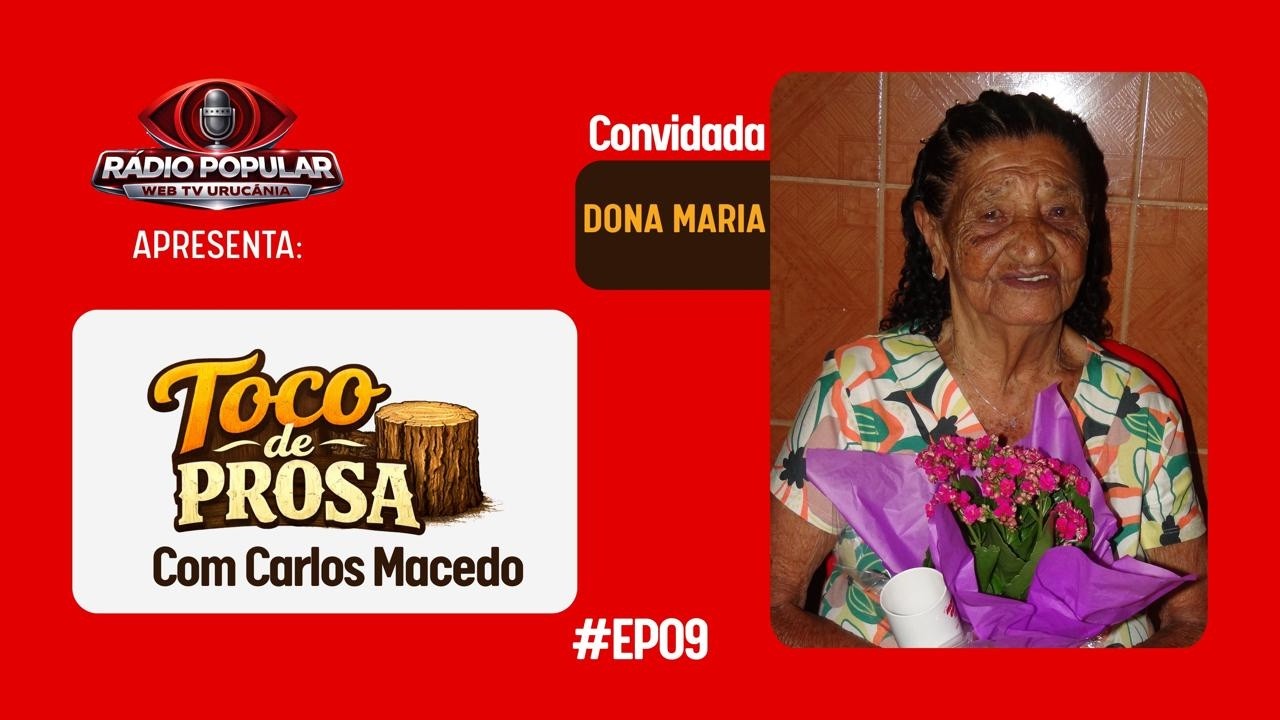 DONA MARIA – CENTENÁRIA DE CARDOSOS/Toco de Prosa #09
