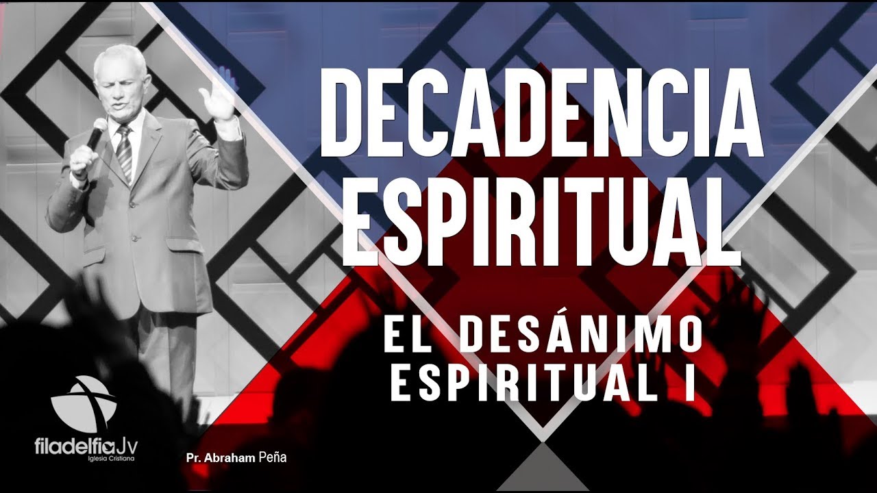 El desanimo espiritual 1 - Abraham Peña - Decadencia Espiritual