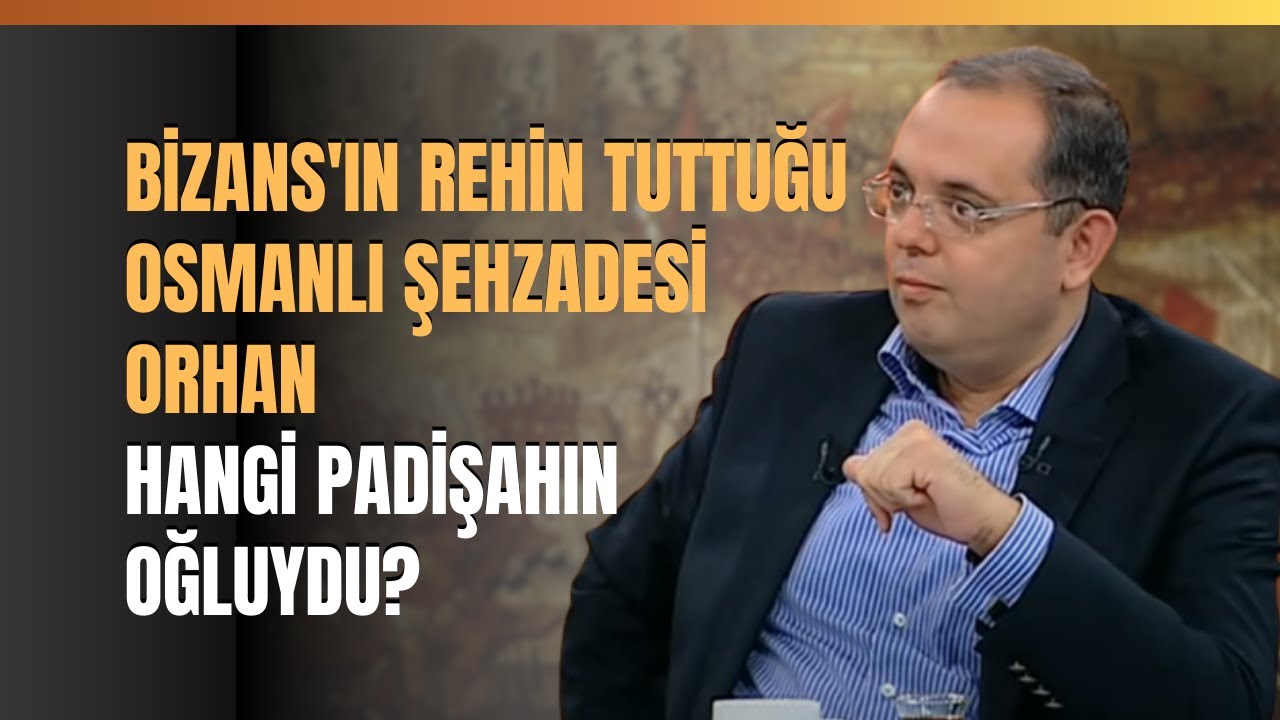 Bizans'ın Rehin Tuttuğu Osmanlı Şehzadesi Orhan, Hangi Padişahın Oğluydu Erhan Afyoncu Anlattı