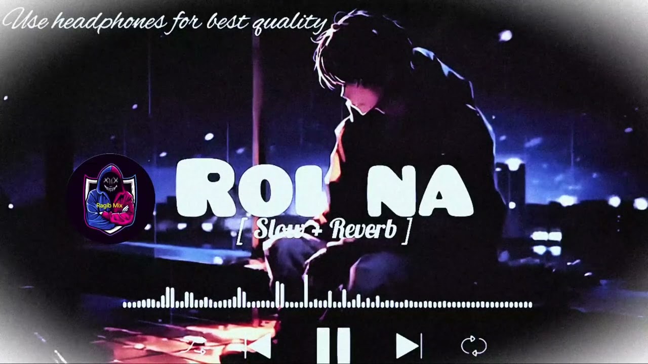 ROI NA [SLOW ±REVERB] ||ROI NA FULL SONG #roi_na 💯#moodoffstatus #MOOD OFF SONG 