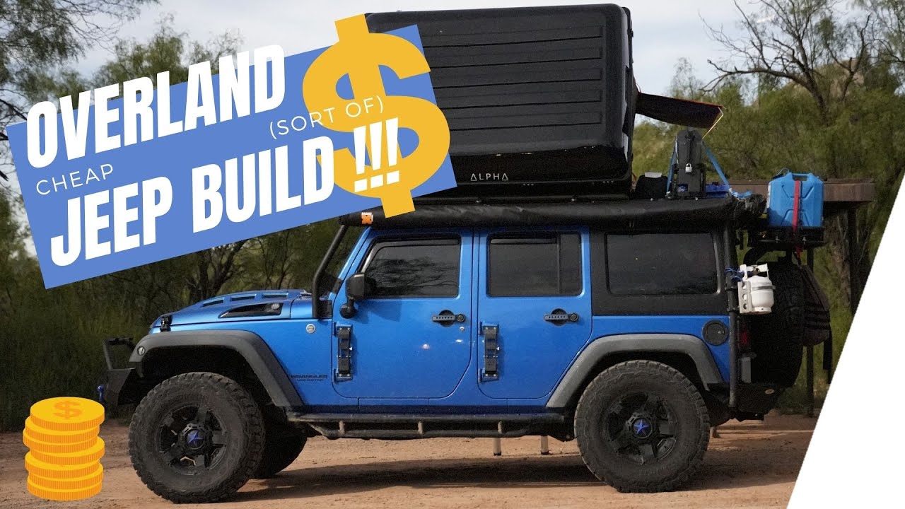 How to Build an Overland Jeep Without Breaking the Bank