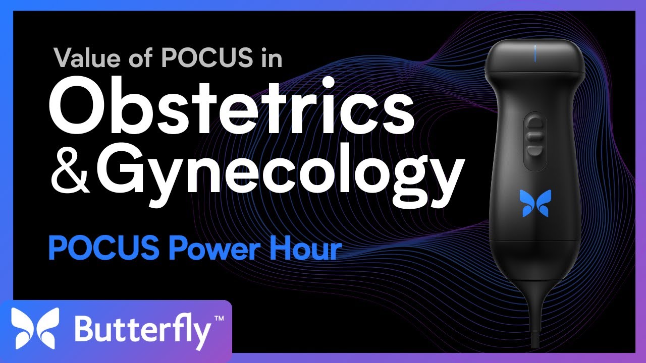 POCUS Power Hour: Obstetrics and Gynecology | Butterfly Network