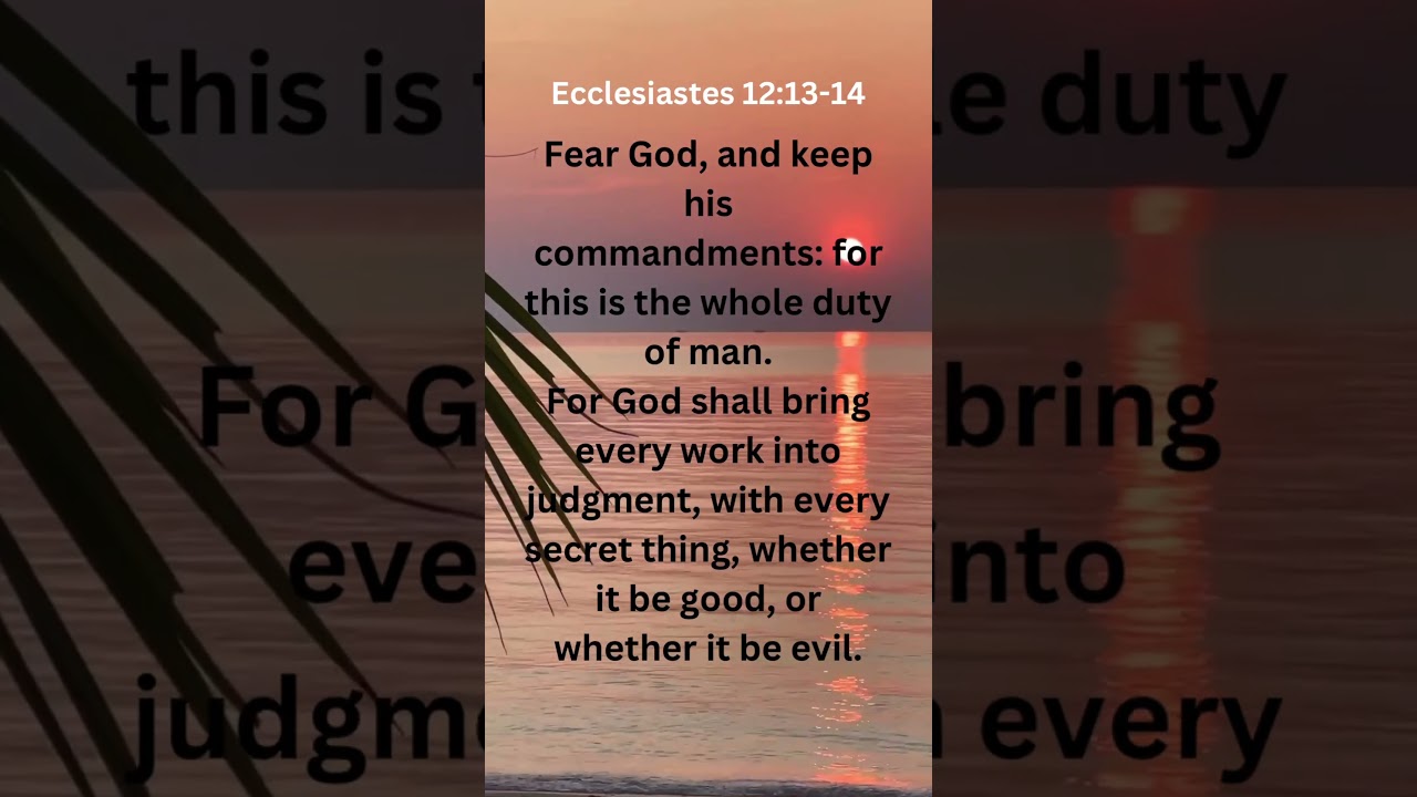 Fear God, and keep his commandments: for this is the whole duty of man.