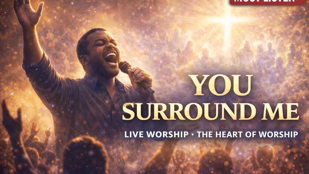 YOU SURROUND ME – The Heart of Worship (Live Worship)