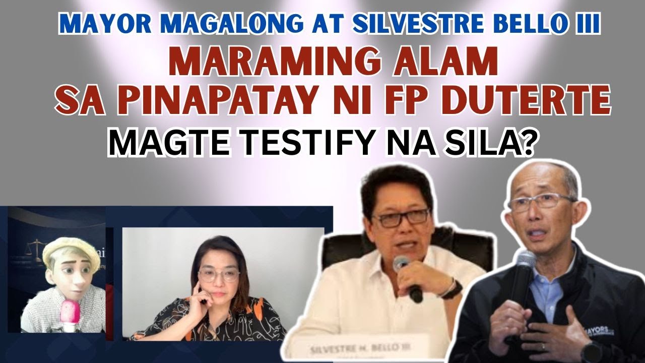 SILVESTRE BELLO III AT MAYOR MAGALONG, MAGTESTIFY KAYA LABAN KAY FP DUTERTE?