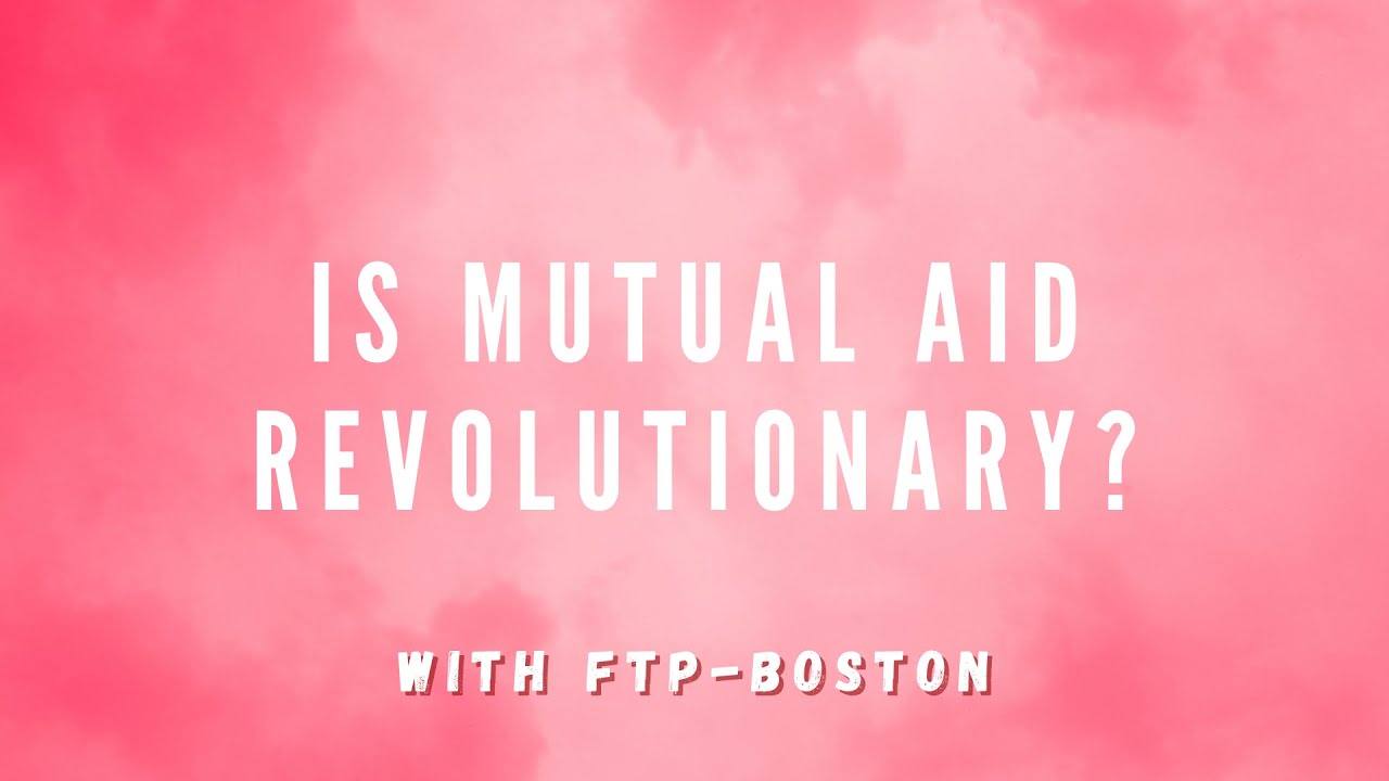 Is Mutual Aid Revolutionary? w/ FTP-Boston