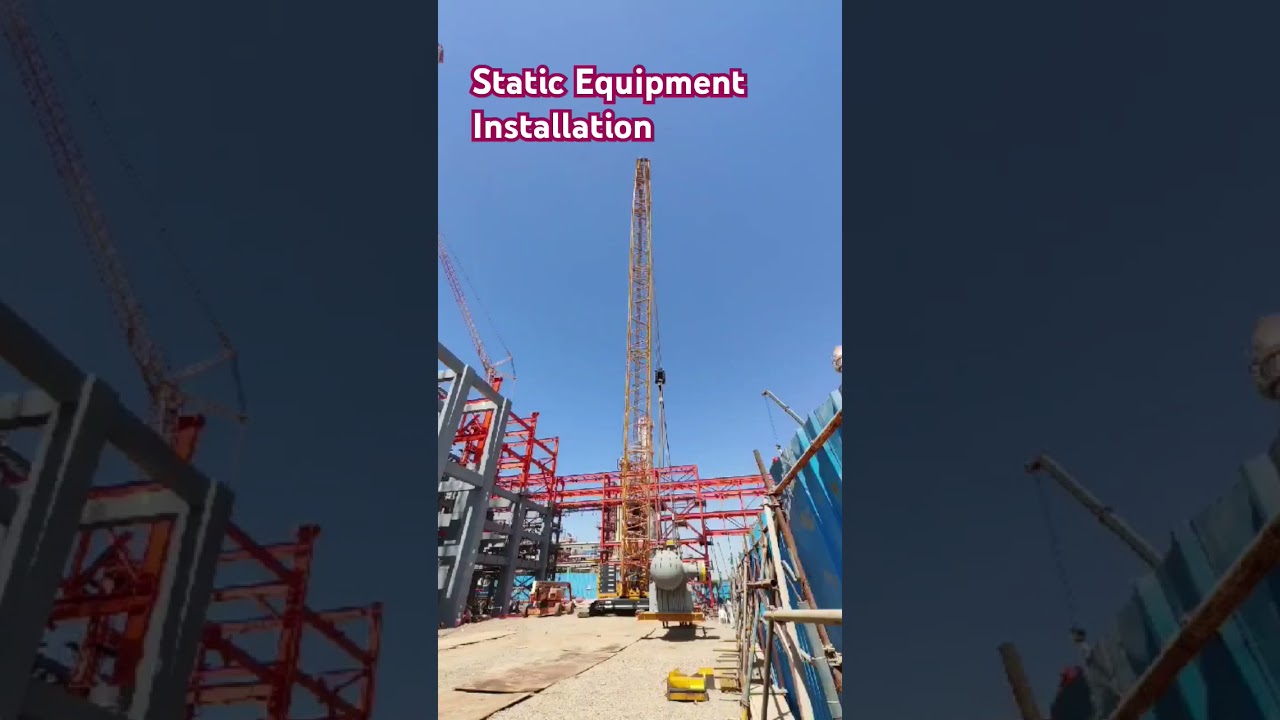 static Equipment Installation, Construction site, Equipment Erection.