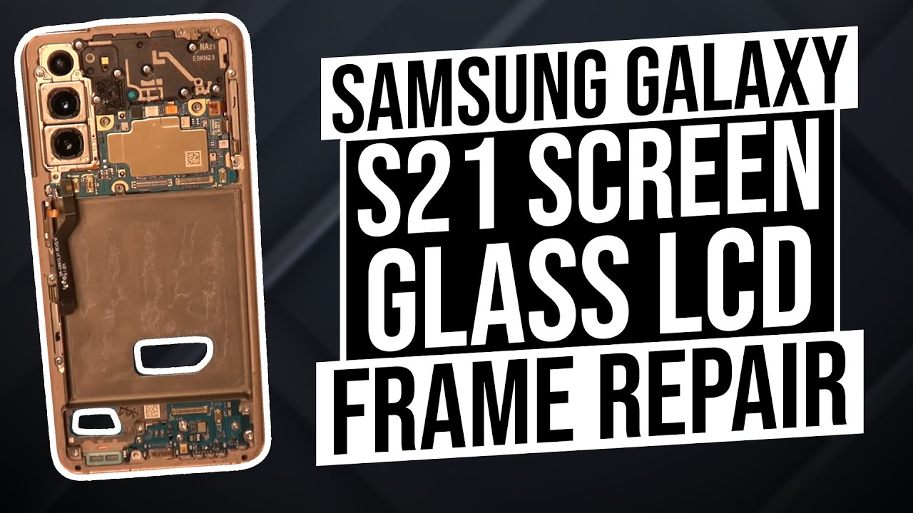 Samsung Galaxy S21 Screen Glass LCD Frame Repair DETAILED