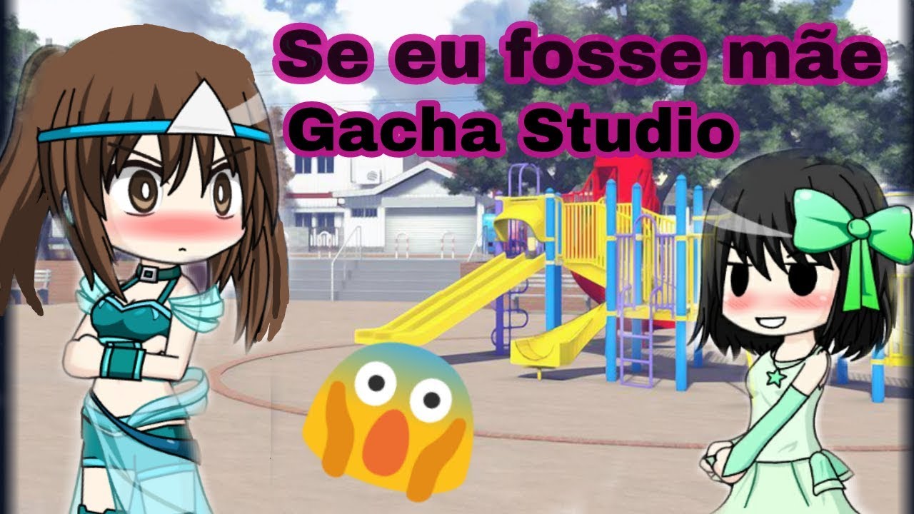 😬SE EU FOSSE MÃE😱!-Gacha studio
