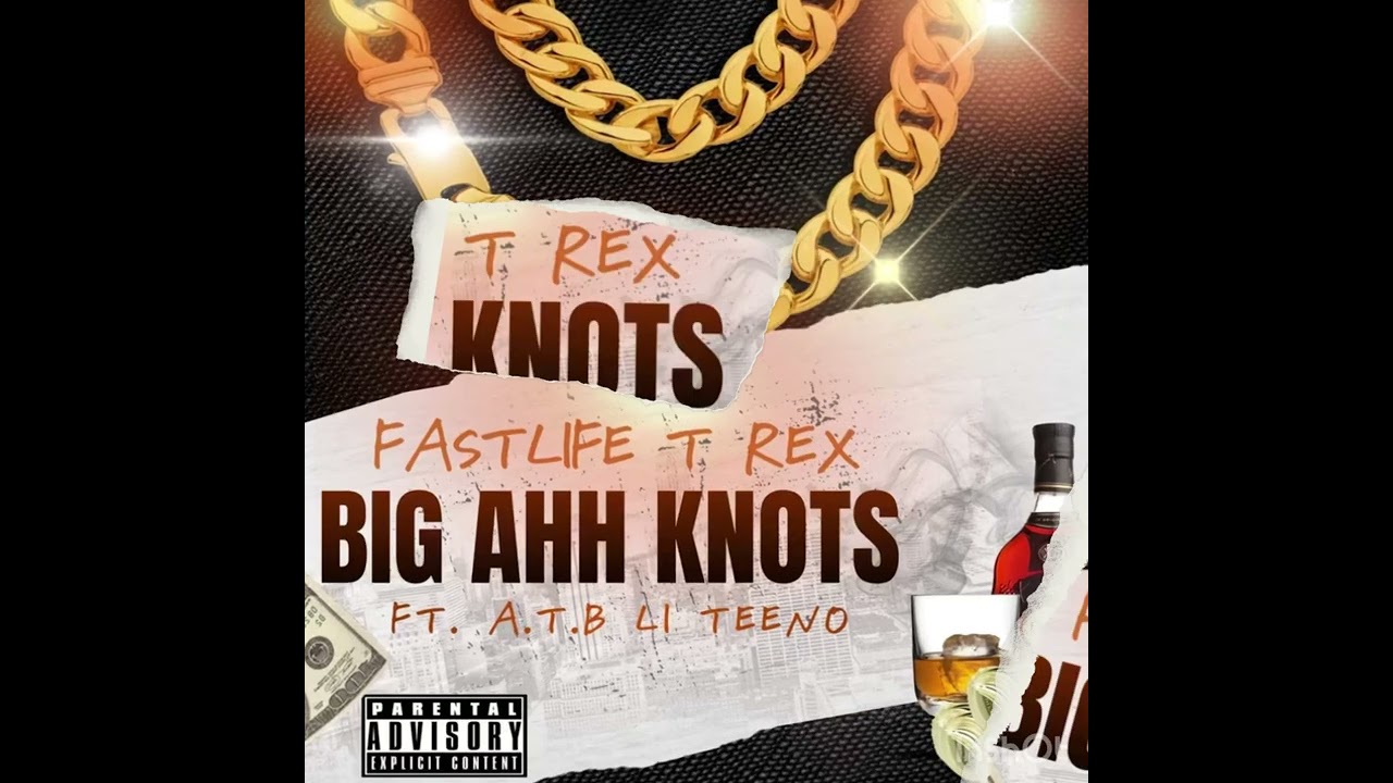 Fastlife T Rex ft A.T.B Li Teeno x Big Ahh Knots