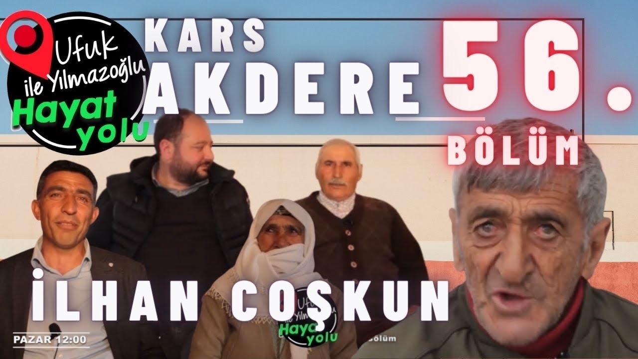 Ufuk Yılmazoğlu İle Hayat Yolu -56.Bölüm-Kars-Akdere -İlhan ALi Coşkun Hayatı 2022