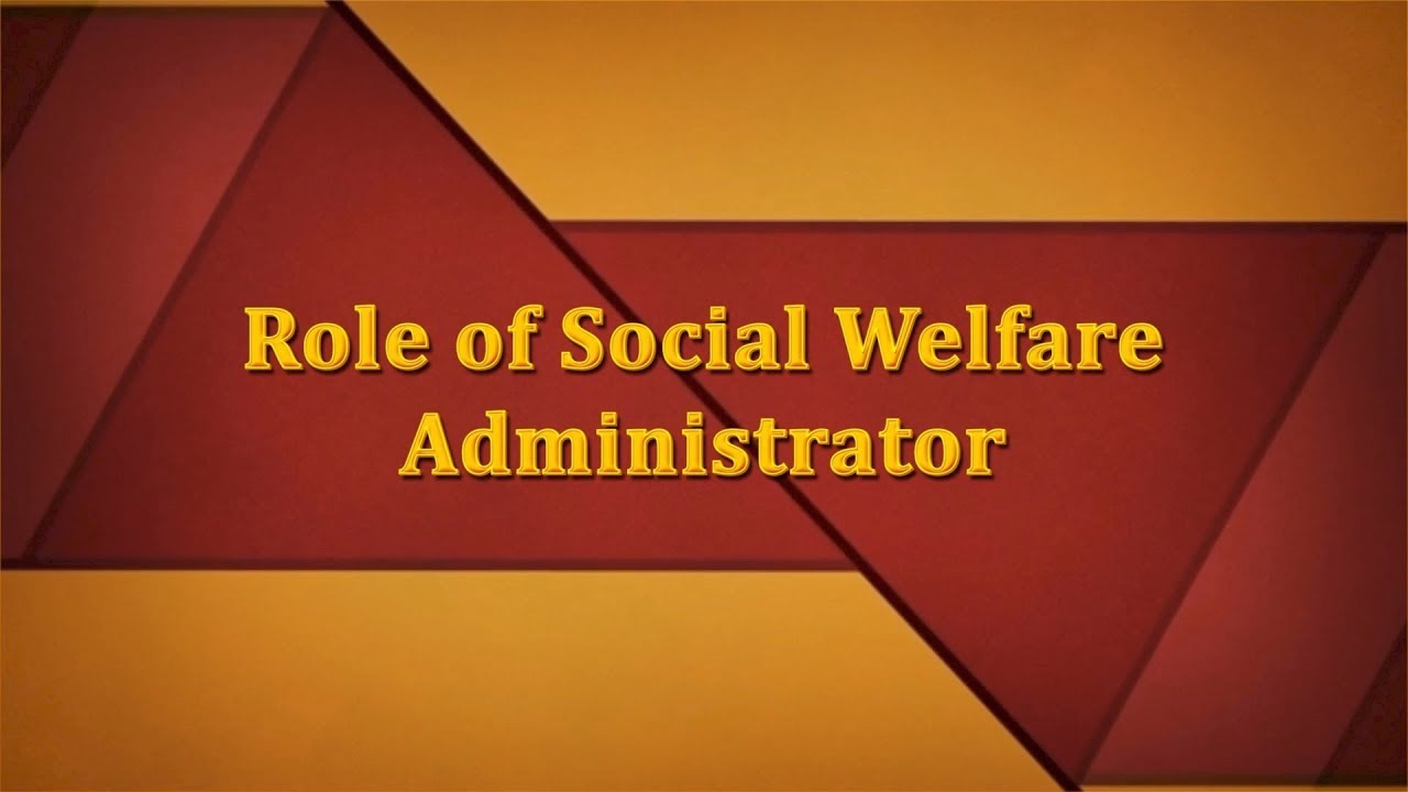 Role of Social Welfare Administrator