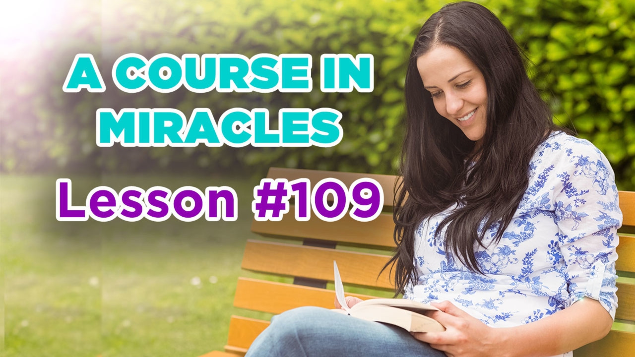 A Course In Miracles - Lesson 109