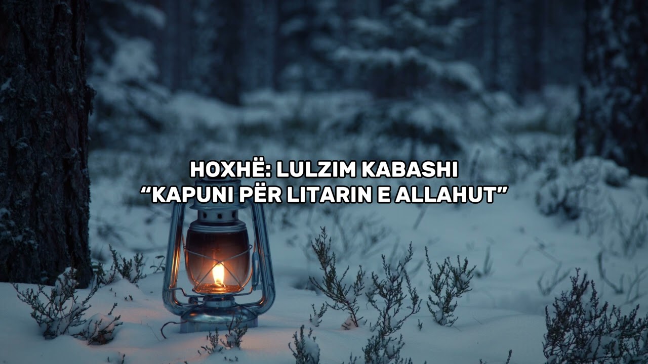 Kapuni për litarin e Allahut - Hoxhë Lulzim Kabashi