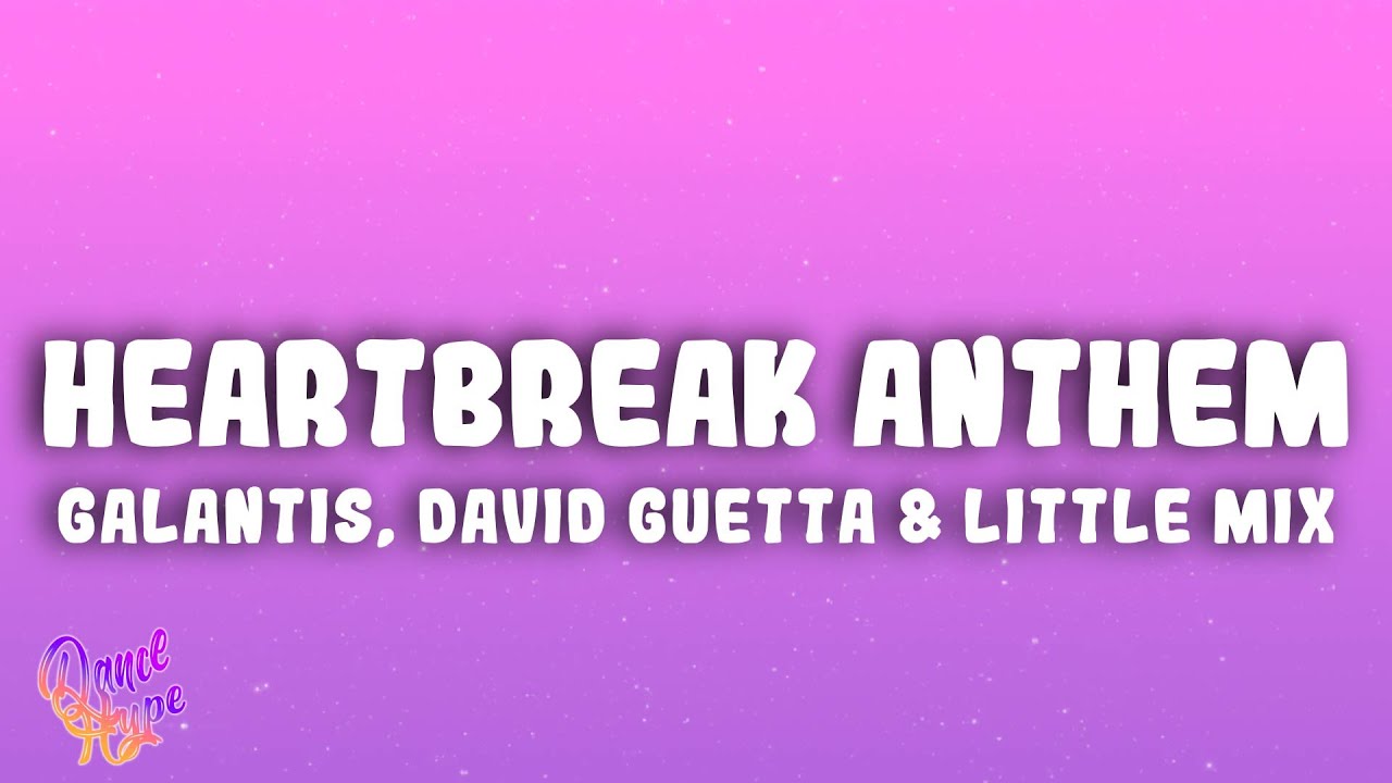Galantis, David Guetta & Little Mix - Heartbreak Anthem