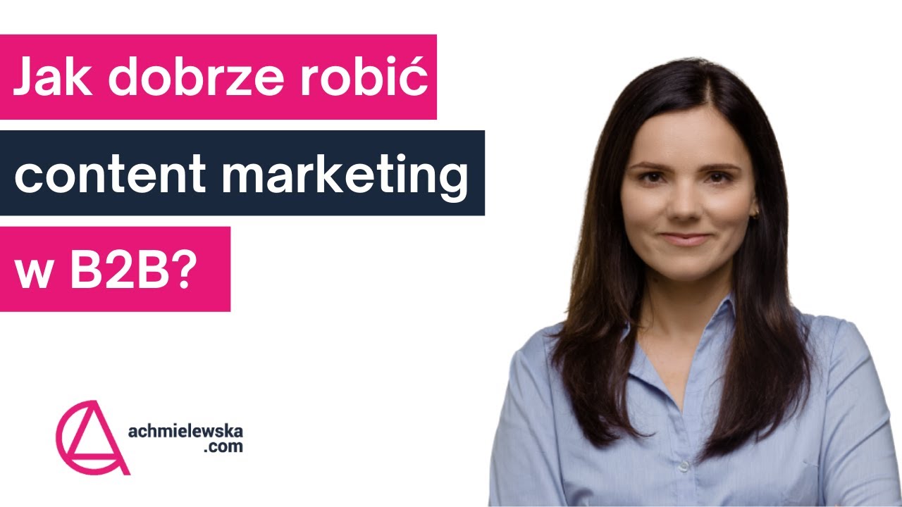 Jak robić content markting B2B? -  Agnieszka Zawadka
