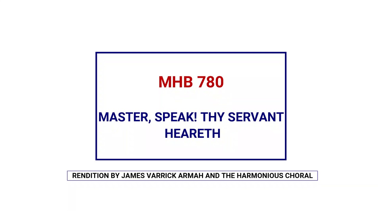 MHB 780 - MASTER, SPEAK THY SERVANT HEARETH