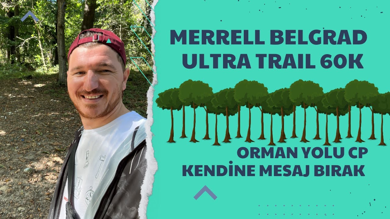 Merrell Belgrad Ultra Trail 60K Ormanyolu CP Yaşananlar 2023