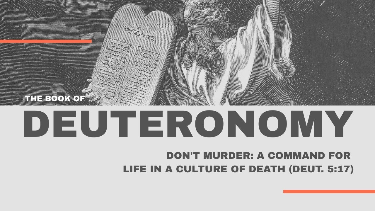 Don't Murder: A Command for Life in a Culture of Death (Deuteronomy 5:17) | Tim Stephens