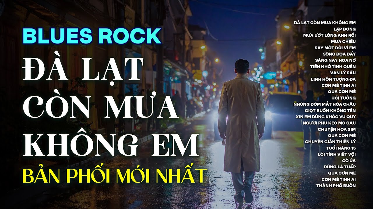 ĐÀ LẠT CÒN MƯA KHÔNG EM | BẢN PHỐI MỚI NHẤT BLUES ROCK | CÓ CON ĐƯỜNG ANH CHƯA ĐI LẠI LẦN HAI...