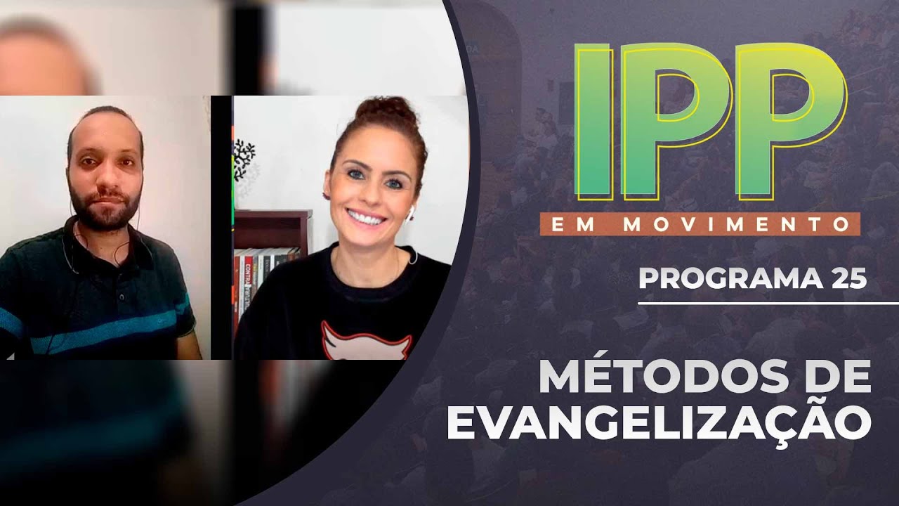 Métodos de Evangelização | IPP em Movimento