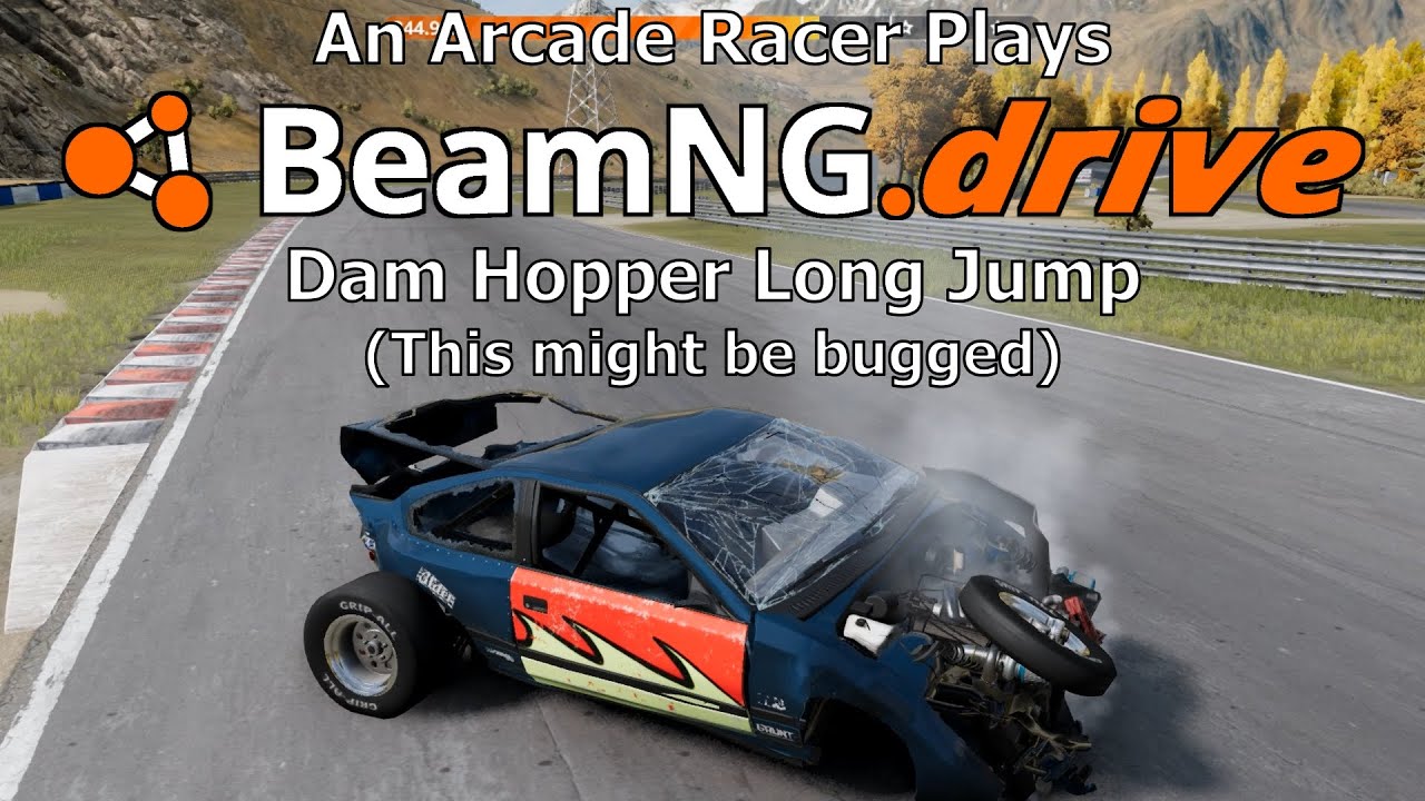 An Arcade Racer plays BeamNG.Drive: Dam Hopper (Might be broken??)