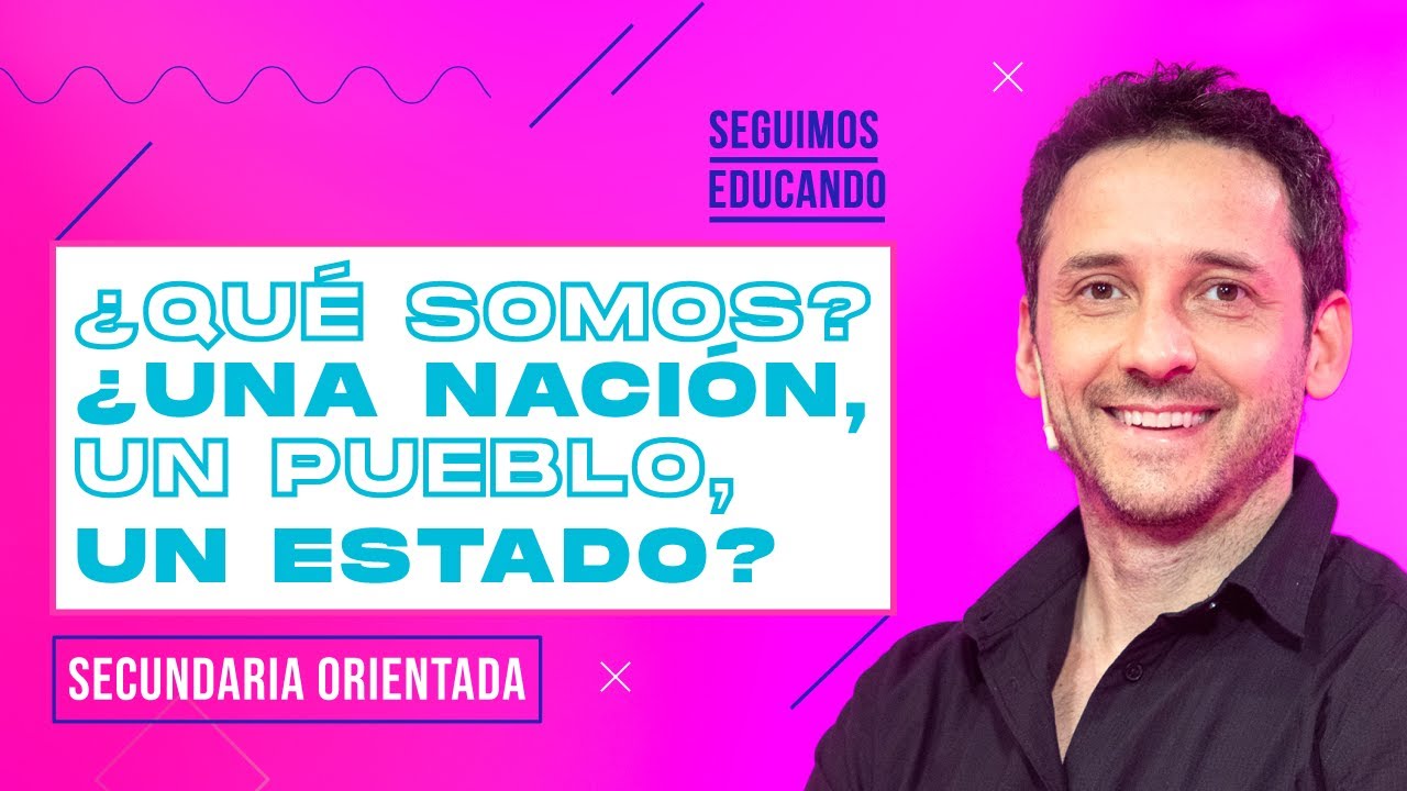 Seguimos educando: ¿Qué somos?¿Una nación, un pueblo, un estado? (Sec orientada) - Canal Encuentro