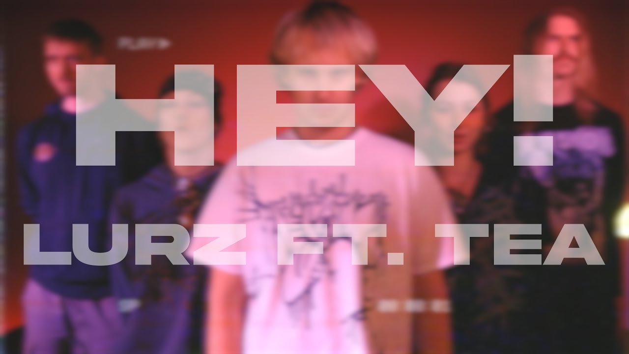 LURZ ft. tea - HEY! [OFFICIAL MUSICVIDEO]
