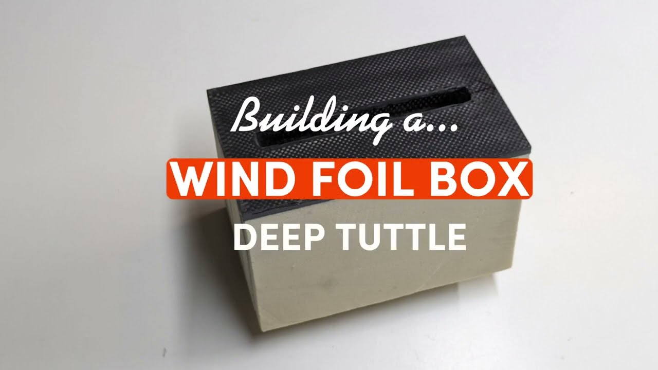 How to Build a Wind Foil Box - Deep Tuttle