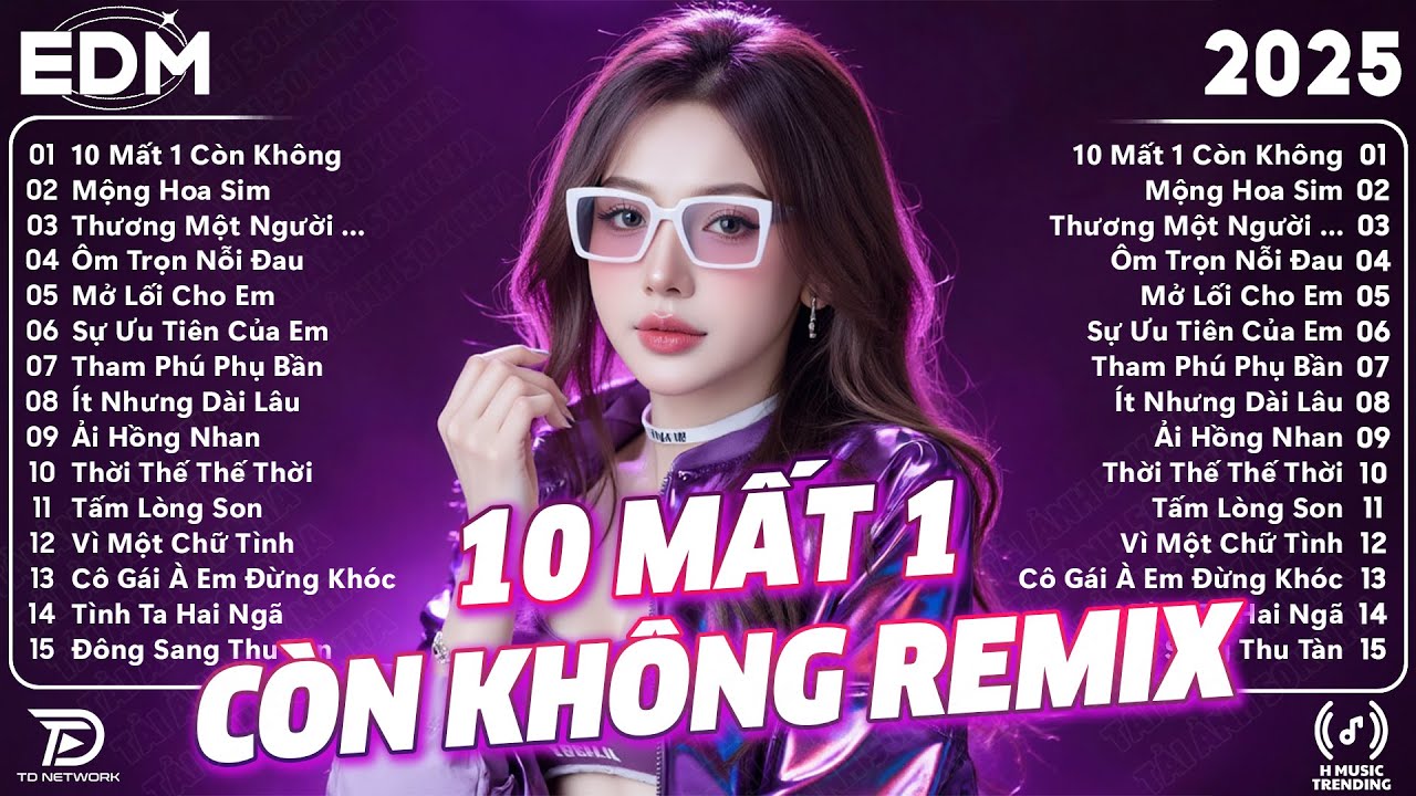 10 Mất 1 Còn Không Remix ♫ BXH Nhạc Trẻ Remix Gây Bão 2025 ♫ Top 15 Bản EDM TikTok Hot Trend 2025