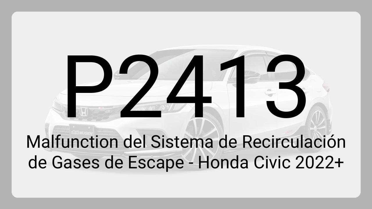 DTC P2413: Malfunction del Sistema de Recirculación de Gases de Escape - Honda Civic 2022+