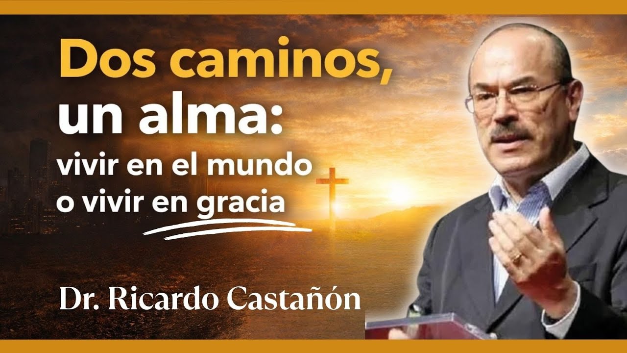 Dos caminos, un alma: vivir en el mundo o vivir en gracia | Dr. Ricardo Castañón