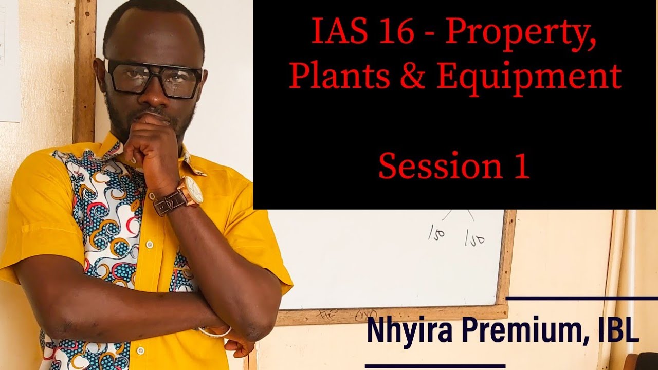 Accounting Standard Lectures - IAS 16 PPE ACCA| ICAG| CFA| CIMA| CPA| - Nhyira Premium - Part 1