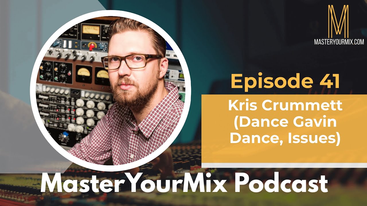 Master Your Mix Podcast: EP 41: Kris Crummett (Dance Gavin Dance, Issues)