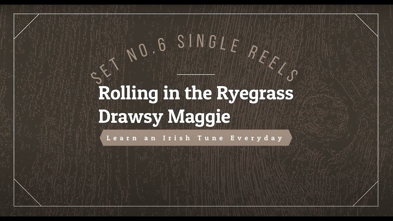 Set no.6 Rolling in the Ryegrass - Drowsy Maggie (Single Reels)