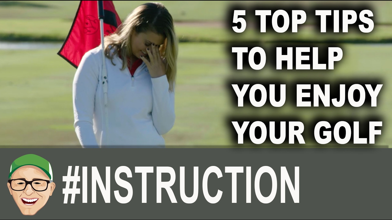 5 Top Tips To Help You Enjoy Golf More