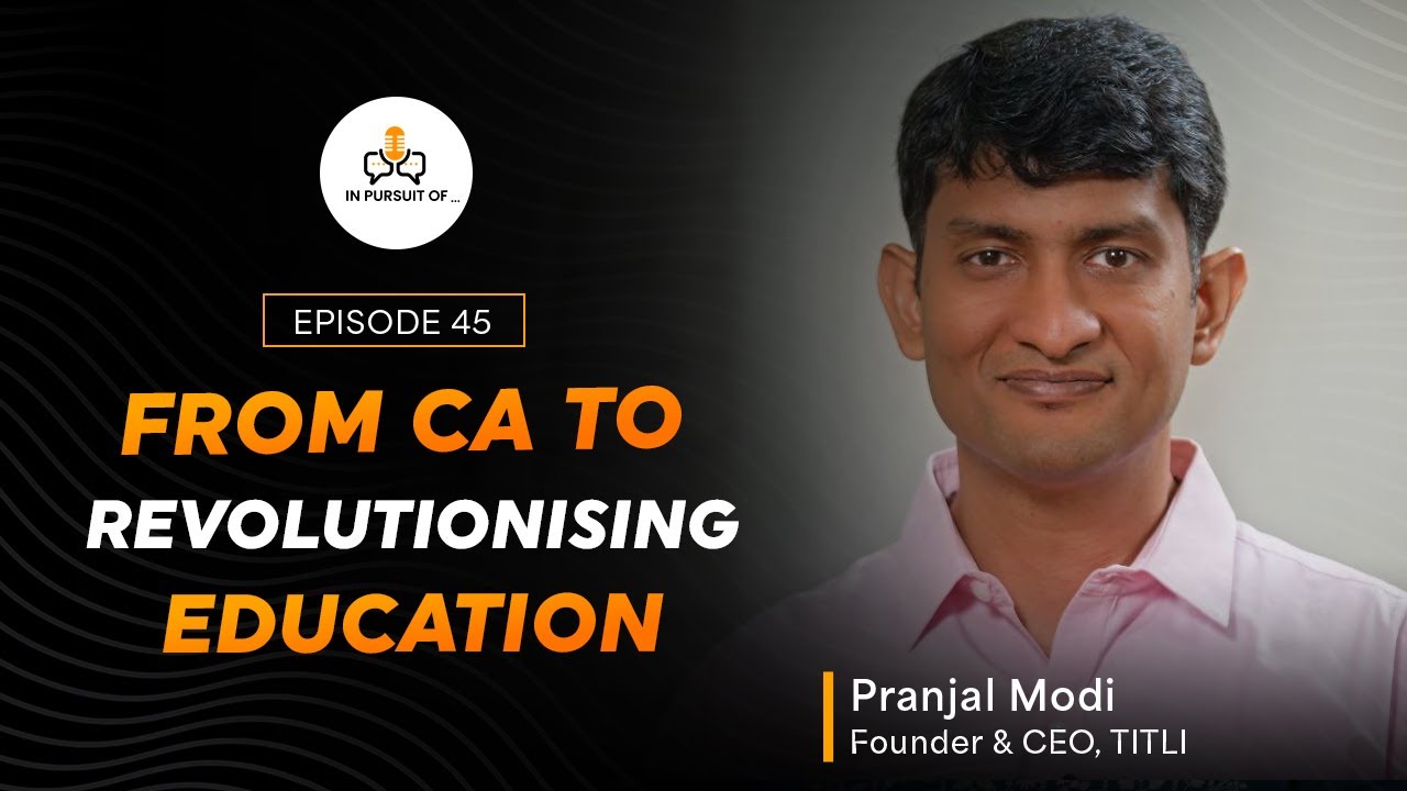 EP 45:From CA to Revolutionizing Education with Pranjal M., Founder, TITLI