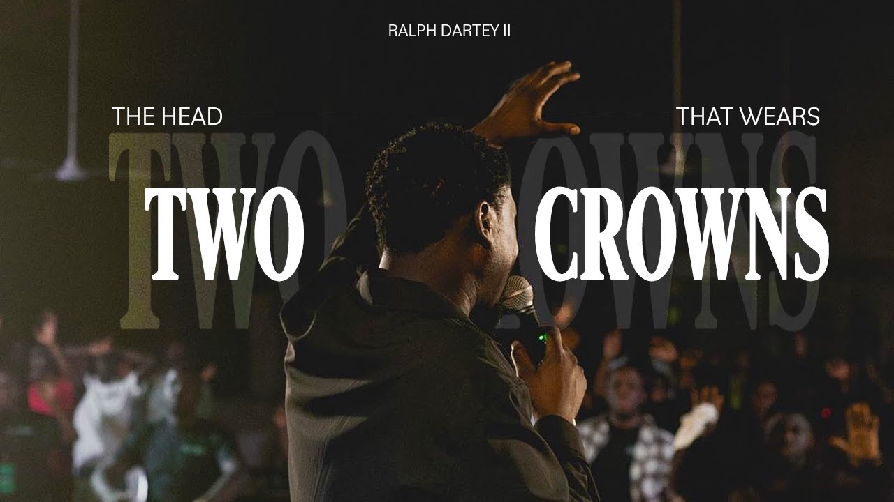 The Head That Wears Two Crowns | Ralph Dartey II
