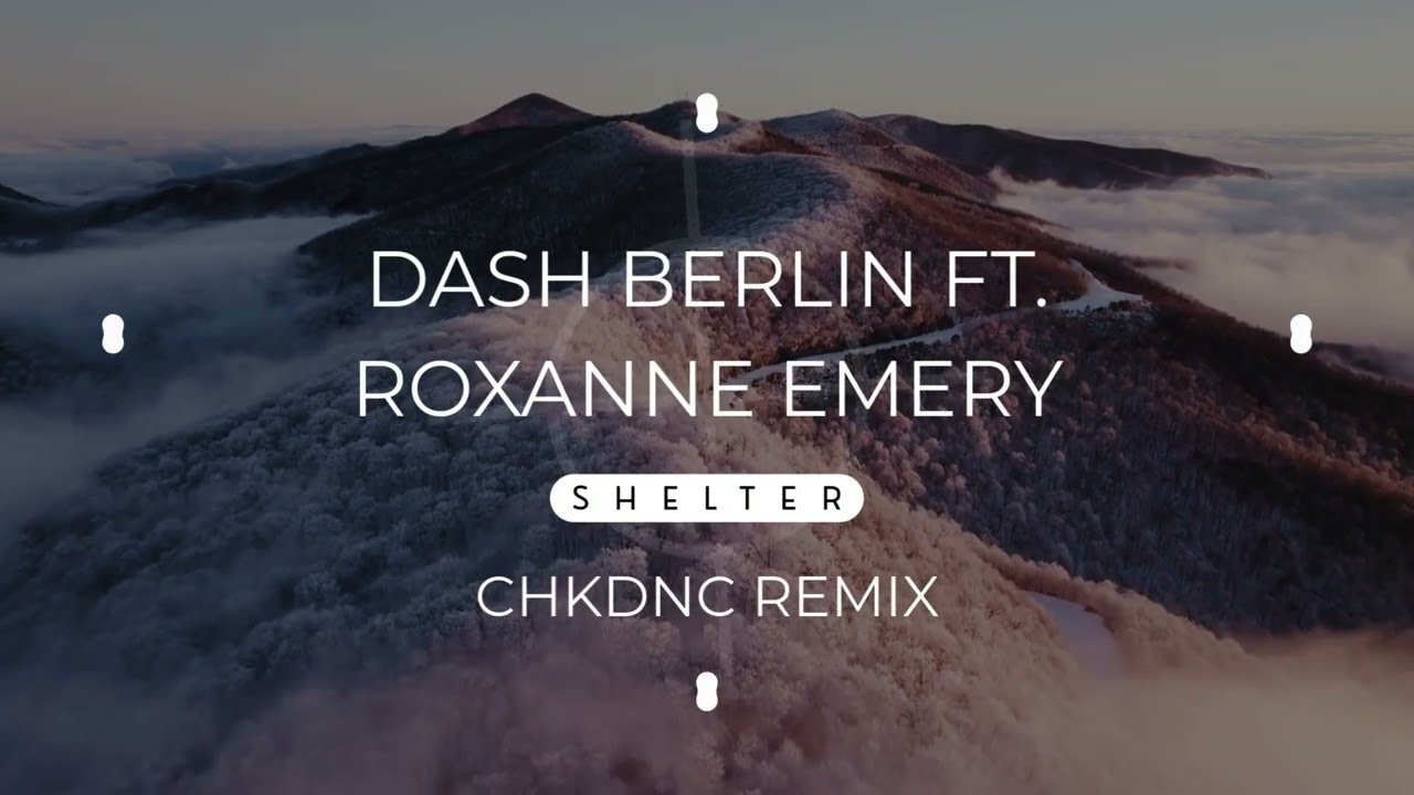 Dash Berlin ft. Roxanne Emery - Shelter (CHKDNC Remix)