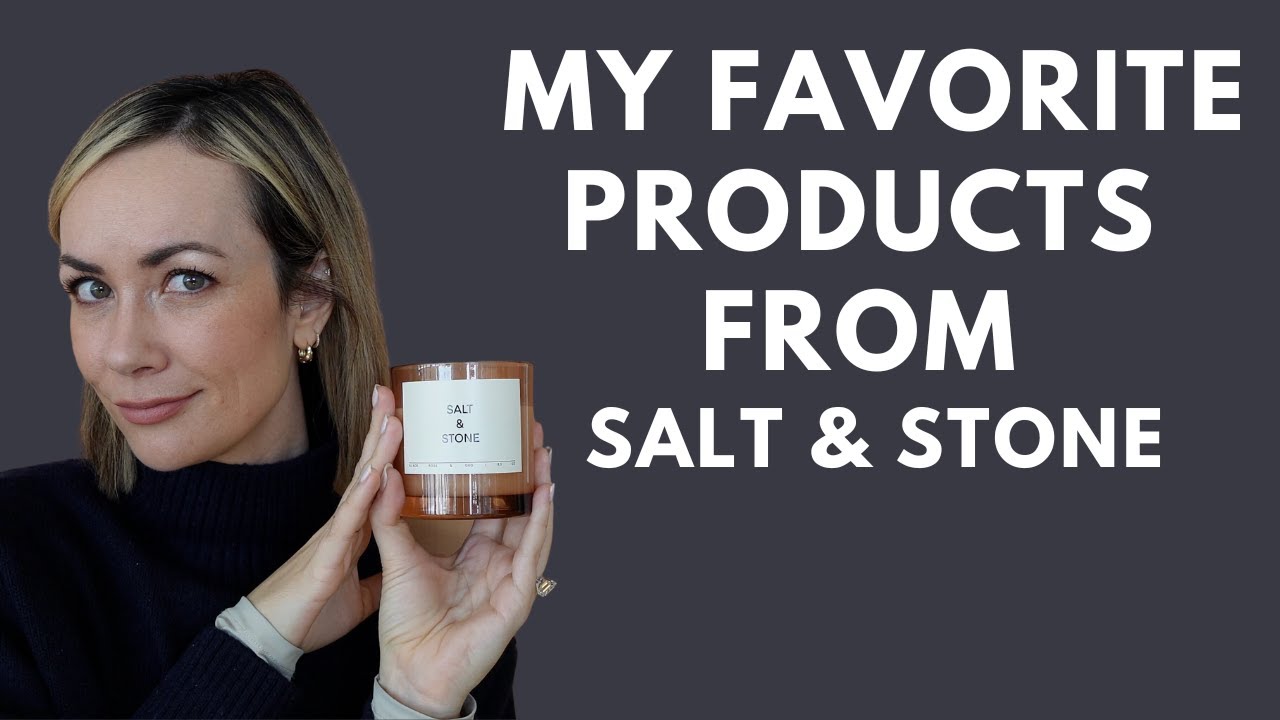 My Favorite Products From Salt & Stone...