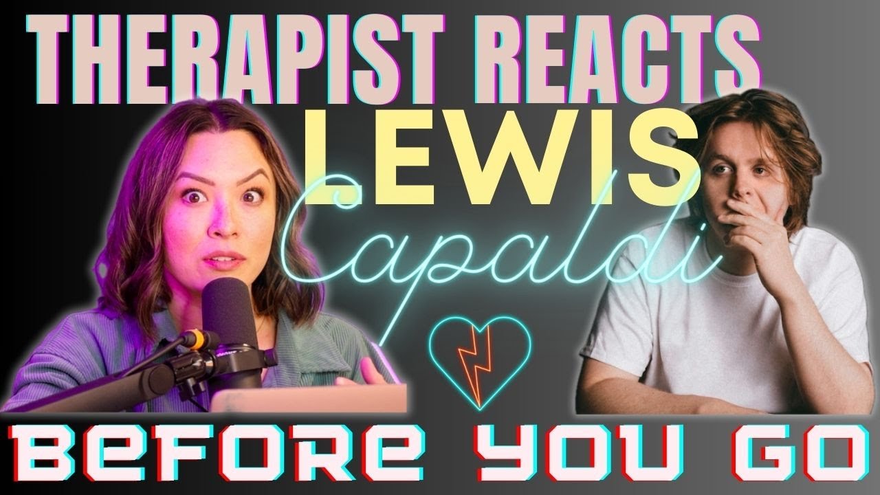 Therapist Reacts to Lewis Capaldi - Before You Go