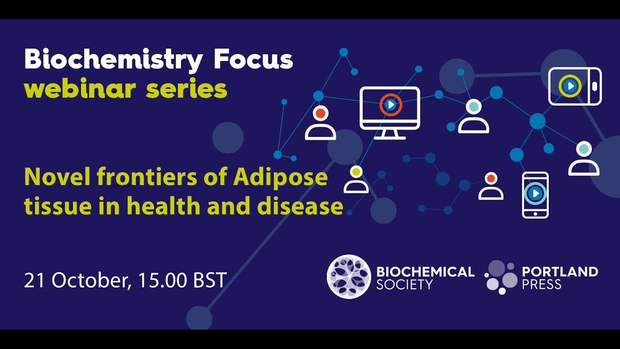 Biochemistry Focus webinar series &ndash; Novel frontiers of Adipose tissue in health and disease