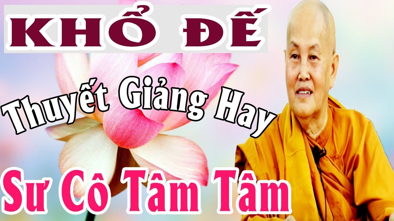 Khổ Đế | Sư Cô Tâm Tâm Thuyết Giảng | Giảng Pháp Hay Nhất 2017