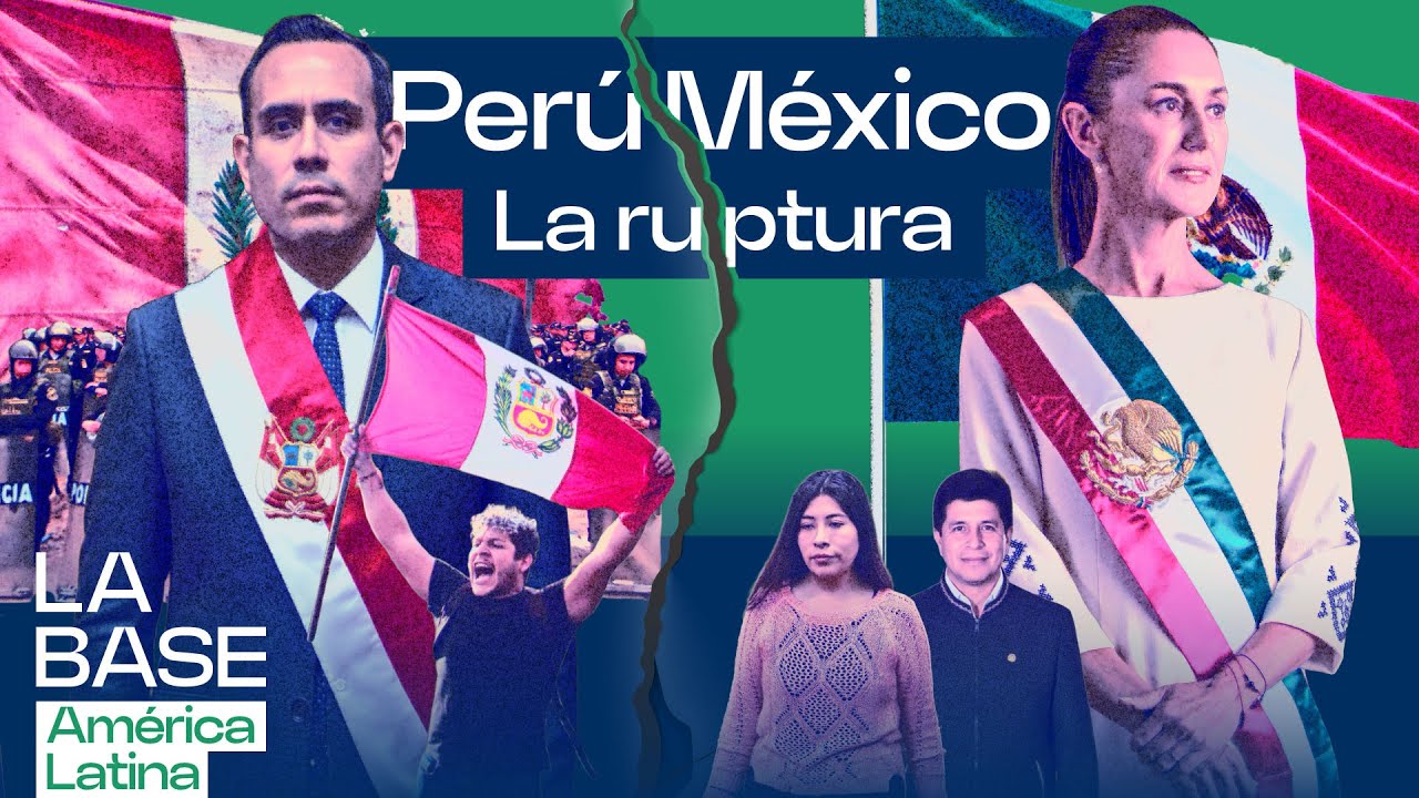 Perú rompe con México: ¿para qué lo hacen y quién pierde?| La BaseLatam 1x86