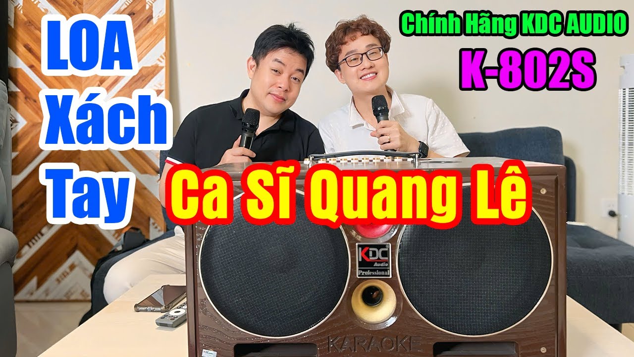 LOA KARAOKE - CA SĨ QUANG LÊ HÁT TRẢI NGHIỆM TRÊN LOA XÁCH TAY K-802S NHƯ THẾ NÀO ?