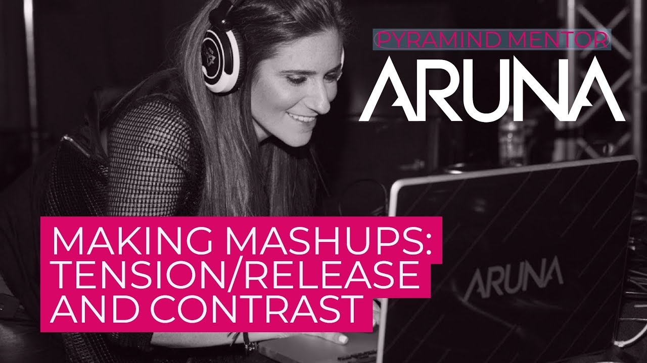 ARUNA | Tension/Release and Contrast in Mashups [TUTORIAL]