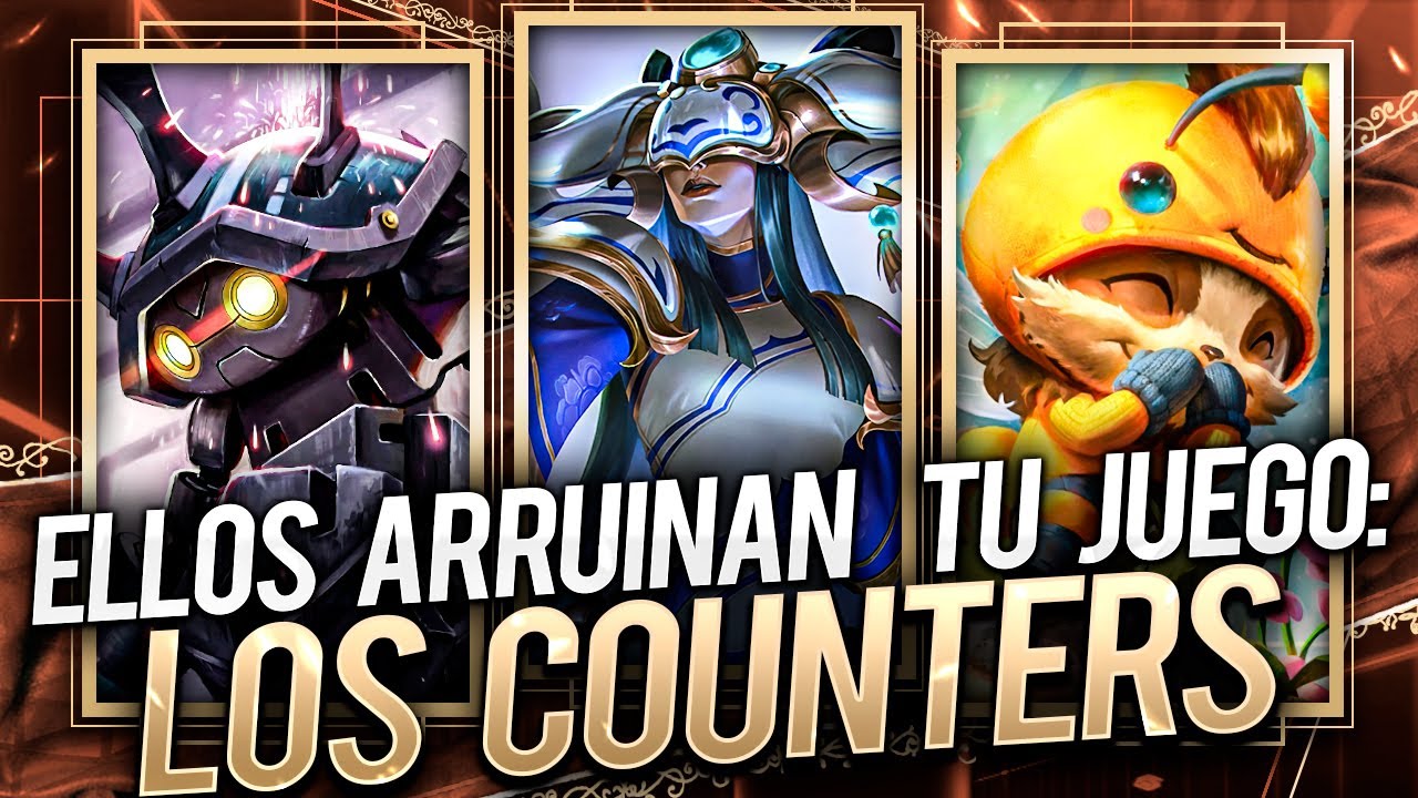 LOS CAMPEONES QUE ARRUINAN TU JUEGO: LOS COUNTERS
