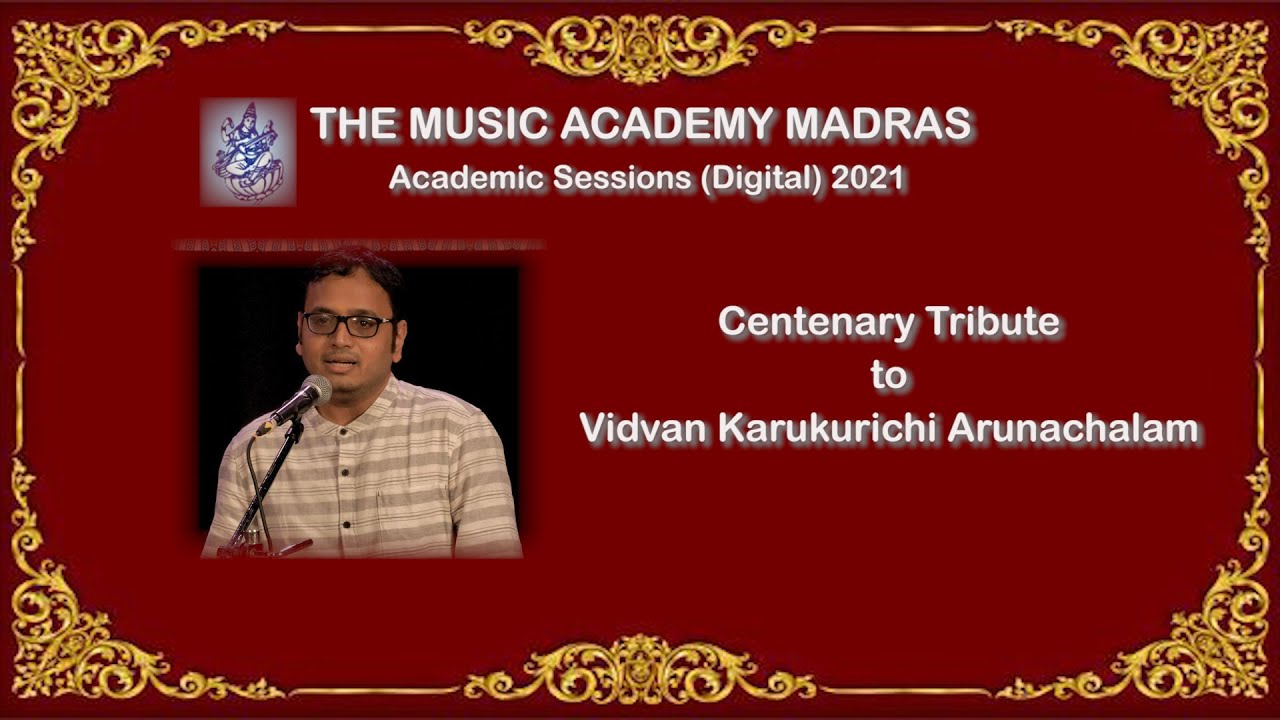 LecDem 4 - Centenary Tribute to Vidvan Karukurichi Arunachalam at THE MUSIC ACADEMY 2021