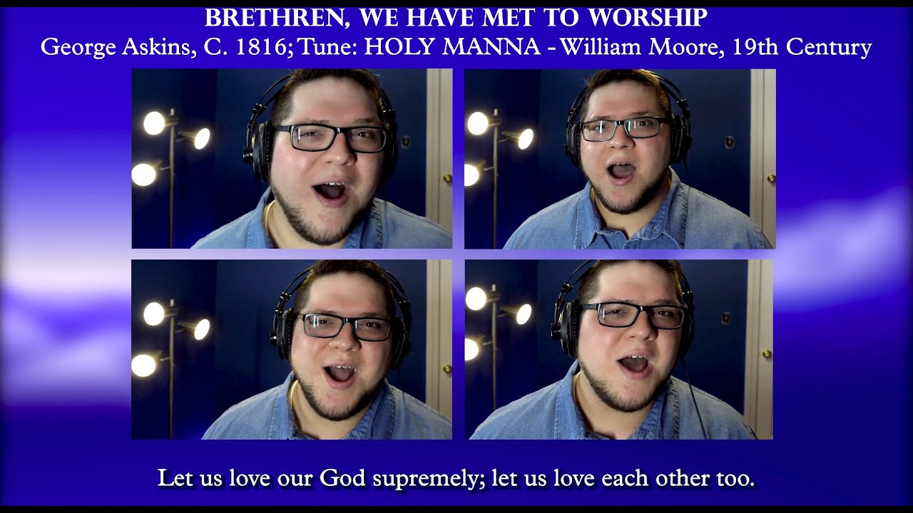 BRETHREN, WE HAVE MET TO WORSHIP (A Capella Hymn)